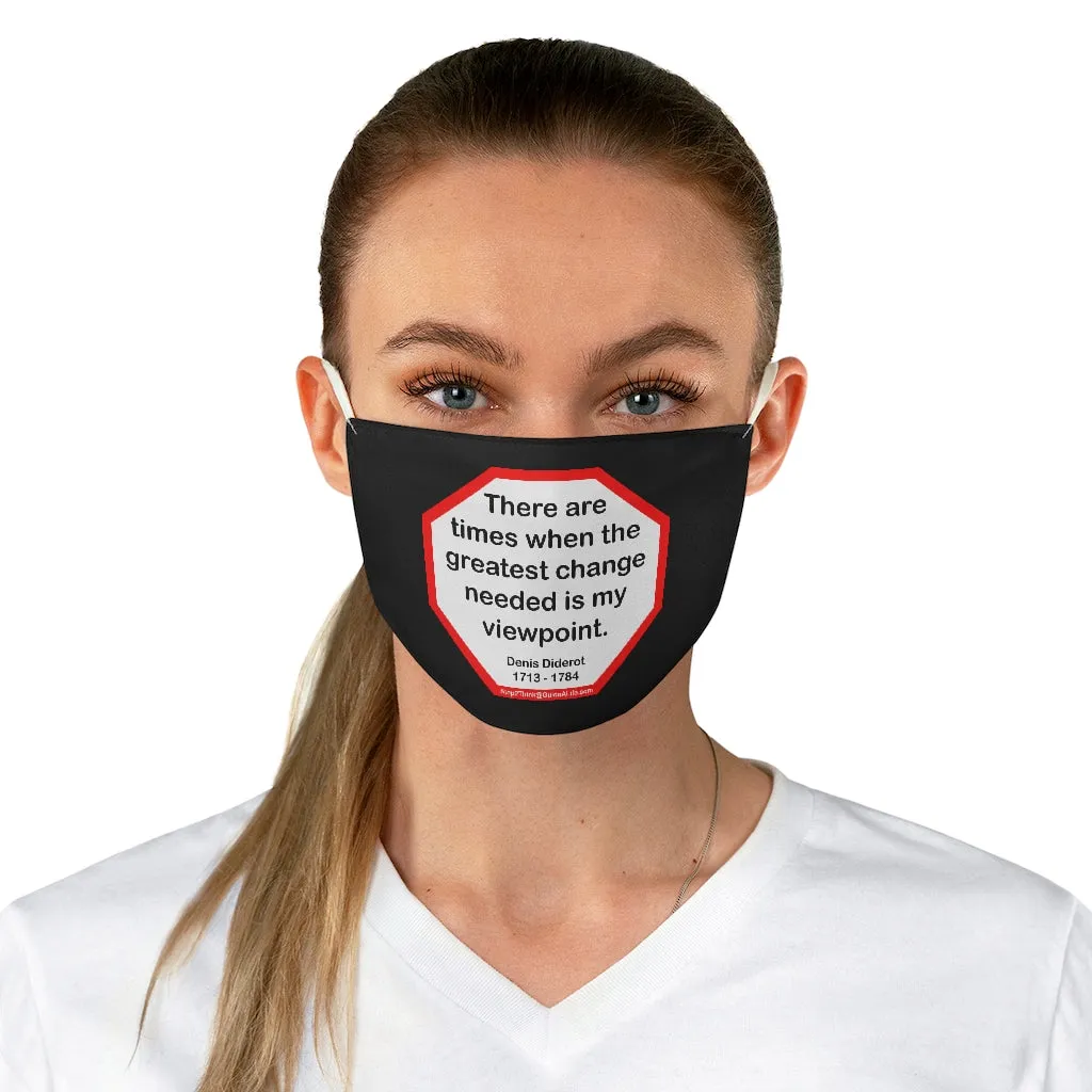 There are times when the greatest change needed is my viewpoint.  -  Denis Diderot  1713 - 1784  - B4Uspeak Make a Statement Fabric Face Mask blk